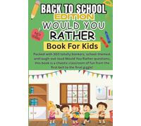Would You Rather Book for Kids Back to School Edition: 300 Hilarious, Brainy & Totally Bonkers Questions to Kick Off the School Year with Laughter (Would You Rather Book Series)