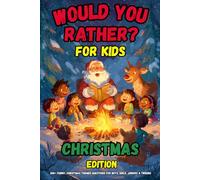 Would You Rather Book for Kids - Christmas Edition: 200+ Funny, Themed Questions for Boys, Girls, Juniors, and Tweens (Ultimate Children's Activity Book Collection for Every Occasion)