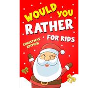 Would You Rather Book For Kids, Christmas Edition: holiday game book for families and children, family christmas game night book, christmas stocking stuffer for kids book.