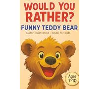 Would You Rather? Book for Kids - Color Illustrated Book: Funny Teddy Bear - Cute Animal Questions, Adorable Drawings & Laugh-Out-Loud Fun for Ages 5-10 - Activity Book for Travel, Holiday