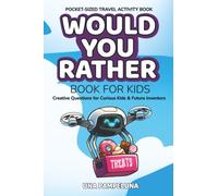 Would You Rather? Book For Kids: Creative Questions for Curious Kids, Future Inventors & Big Thinkers - Pocket-sized Activity Book for Kids Perfect for Road Trips & Screen-Free Family Fun