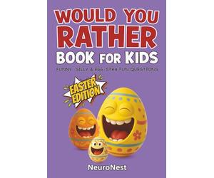 Would You Rather Book for Kids: Easter Edition: Funny, Silly & Egg-Stra Fun Easter Questions for Kids Ages 6-10