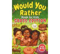 Would You Rather Book for Kids: Gross Edition: 300 Disgusting, Hilarious & Totally 'Eww' Questions for Kids Ages 8-12, Perfect for Parties, Road Trips & Family Fun
