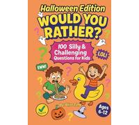 Would You Rather Book for Kids - Halloween Edition: 100 Hilarious and Challenging Questions for Fun, Giggle-Filled Adventures! (Giggles & Ghouls)