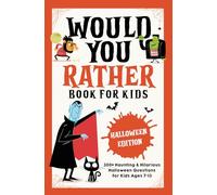 Would You Rather Book for Kids: Halloween Edition: 300+ Haunting & Hilarious Halloween Questions for Kids Ages 7-13 - Funny Silly Gift for Halloween ... - Game Nights - Vacations - Road Trips