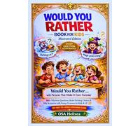 WOULD YOU RATHER BOOK FOR KIDS - Illustrated Edition: 300+ Hilarious Questions, Brain-Twisting Choices & Silly Scenarios with Funny Cartoons for Kids ... (Illustrated Would You Rather Book for Kids)