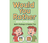 Would You Rather Book for Kids - Math Challenge & Number Fun: Funny Questions and Brain-Boosting Math for Ages 7-12