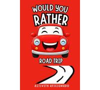 Would You Rather Book for Kids Road Trip: 300 Hilarious Family Travel Questions for Long Car Rides, Vacations with Screen-Free Fun