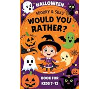 Would You Rather Book for Kids: Spooky & Silly Halloween Would You Rather Questions for Kids Ages 7-13 - A Hilarious Gift for Halloween, Game Nights, Vacations, and Road Trips