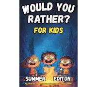 Would You Rather Book for Kids - Summer Edition: 200+ Laugh-Out-Loud Game Questions for Boys, Girls, Juniors and Tweens (Ultimate Children's Activity Book Collection for Every Occasion)