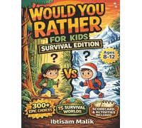 Would You Rather Book for Kids: Survival Edition: 15 Adventure Worlds, 300+ Epic Choices & Interactive Activities to Build Critical Thinking, Smart Decision-Making & Family Game Night Fun (Ages 8-12)