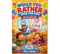 Would You Rather Book for Kids: The Giggles, Grins, and Goofy Choices Edition: 300 Clean and Hilarious Questions That Will Keep Kids Laughing, Thinking, and Talking for Hours
