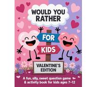 Would You Rather? Book For Kids Valentine Day Edition: A Fun, Silly, Sweet Question Game & Activity Book For Kids Ages 7-12 (Valentine's Day Books For Kids)