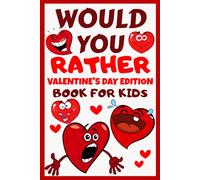 Would You Rather Book For Kids: Valentine's Day Edition: 100+ Silly, Fun Questions, Hilarious Scenarios and Wacky Choices For Exciting Game Time with ... Day | Valentines Day Gifts For Kids