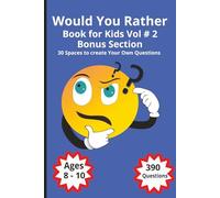 Would You Rather Book For Kids Vol # 2: 390 brand-new and hilarious questions across 26 fun-filled themed chapters, this second volume is designed to entertain and challenge curious kids ages 8-10.