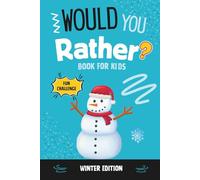 Would You Rather? Book for Kids Winter Edition: A Fun-Filled Winter Adventure of Wacky Questions