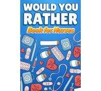 Would You Rather Book for Nurses: Over 180 Funny and Relatable Questions for Healthcare Heroes On or Off Shift