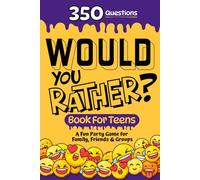 Would You Rather Book for Teens: Funny, Family Friendly 350 Questions for Ages 13-18, An Interactive Party Game with Silly and Crazy Choices for Groups, Travel and High School Fun