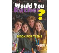 Would you rather book for teens: The Ultimate Teen Game Book for Funny, Weird, and Thought-Provoking Conversations - Perfect for Sleepovers, Road Trips, Parties, and Screen-Free Fun