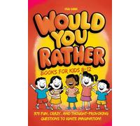 Would You Rather Books for Kids 8-12: 375 Fun, Crazy, and Thought-Provoking Questions to Ignite Imagination!
