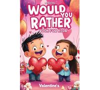 Would You Rather Books for Kids 8-12: The Ultimate Valentine's Day Challenge - Over 300 Fun and Silly Scenarios for Kids, Tweens, and the Whole Family