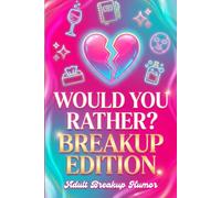 Would You Rather? Breakup Edition: 120 Funny, Relatable Questions to Laugh, Heal, and Take a Mental Break After a Breakup