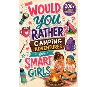 Would You Rather? Campfire Adventures for Smart Girls: 200+ Funny, Wild & Clever Camping Questions for Girls, Tweens & Teens - A Fun Screen-Free ... Trips & Campfires (Future Legends Adventures)