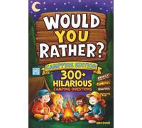 Would You Rather? - Campfire Edition: 300+ Hilarious Camping Questions for Kids Ages 8-12, Family Game Nights, Campfires, Road Trips & Outdoor Fun