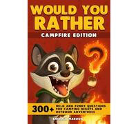 Would You Rather - Campfire Edition: 300+ Wild and Funny Questions for Camping Nights and Outdoor Adventures (Would You Rather Collection)