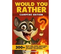 Would You Rather - Campfire Edition: 300+ Wild and Funny Questions for Camping Nights and Outdoor Adventures (Would You Rather Collection)