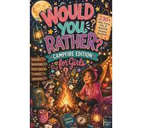 Would You Rather? Campfire Edition for Girls: 230+ Wild, Funny, Silly & Heartfelt Camping Questions for Girls, Tweens & Teens