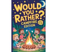 Would You Rather Campfire Edition: Game Book for Kids Ages 6-12, Funny, Silly, and Gross Camping Questions for Family, Outdoor, and Sleepover Fun