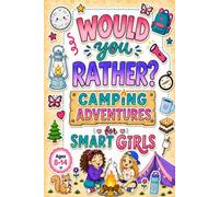 Would You Rather? Camping Adventures for Smart Girls: 250+ Funny, Wild & Clever Camping Questions for Girls, Tweens & Teens - A Fun Screen-Free Gift ... Trips & Travel (Future Legends Adventures)