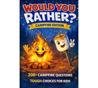 Would You Rather? Camping Edition: 200+ Silly Campfire Questions for Kids - Summer Camp Activity Book, Camping Games & Family Entertainment (Would You Rather? Series)