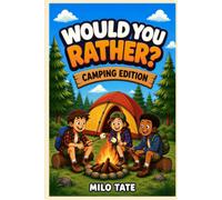 Would You Rather? Camping Edition: 300 Trail-Tested Would-You-Rather Questions, Campfire Debates & Squad Votes for Ages 10-12 (Would You Rather? for Kids)