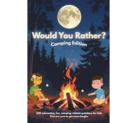 Would You Rather? Camping Edition: Perfect Vacation Activities For Kids For Road Trips And Around Campfire: 200 interactive, fun, camping related questions for kids that are sure to get some laughs