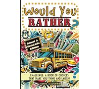 Would You Rather Challenge: A Book of Choices That Make You Think and Laugh! School & Social Life Edition (Game Book Series for Kids 7-16)