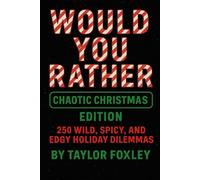 Would You Rather: Chaotic Christmas Edition: 250 Wild, Spicy, and Edgy Holiday Dilemmas (Would You Rather After Dark Editions)