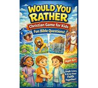Would You Rather Christian Game For Kids: A Bible Game Packed with Fun Questions to Build Faith, Encourage Kindness, and Spark Meaningful Conversations