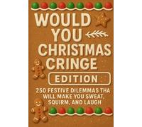 Would You Rather Christmas Cringe Edition: 250 Festive Dilemmas That Will Make You Sweat, Squirm, and Laugh (Wild Would You Rather)