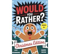 Would You Rather Christmas Edition: 150 Silly & Hilarious Holiday Questions - Fun Christmas Game Book for Kids Ages 6+, Perfect for Family Gatherings and Christmas Gifts