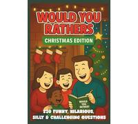 Would You Rather? Christmas Edition: 220 Funny, Hilarious, Silly & Challenging Questions for Holiday Fun
