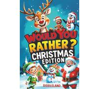 Would You Rather? Christmas Edition: A Hilarious Holiday Book Full of Funny Questions, Silly Scenarios, and North Pole Adventures - The Perfect ... for Kids (Fun Christmas Books For Kids)