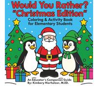 Would You Rather? Christmas Edition-Coloring & Activity Book for Elementary Students: An Educator's Companion Guide|| 115+ pages of creativity, ... You Rather - Coloring and Activity Books)