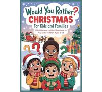 Would You Rather? Christmas Edition for Kids and Families: 200 Hilarious Holiday Questions to Play with Children Ages 6-12 Perfect Christmas Game Book