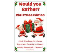 Would You Rather? Christmas Edition: Fun & Hilarious Christmas Questions for Kids to Play at Family Game Night (Ages 8+)