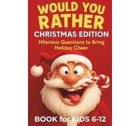 Would You Rather Christmas Edition: Hilarious Questions to Bring Holiday Cheer, Book for Kids 6-12