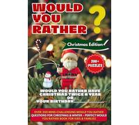 Would You Rather Christmas Edition: Over 200 Mind-Challenging Would You Rather Questions for Christmas & Winter - Perfect Would You Rather Book for Kids & Families