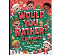 Would You Rather? Christmas Edition: The Perfect Holiday Gift for Kids and Families |: 270 Funny, Wacky & Creative Questions for Endless Christmas Laughter (Ages 6-12)