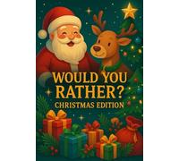 Would You Rather? Christmas Family Edition: Fun and Hilarious Holiday Questions for Kids, Teens, and Families
